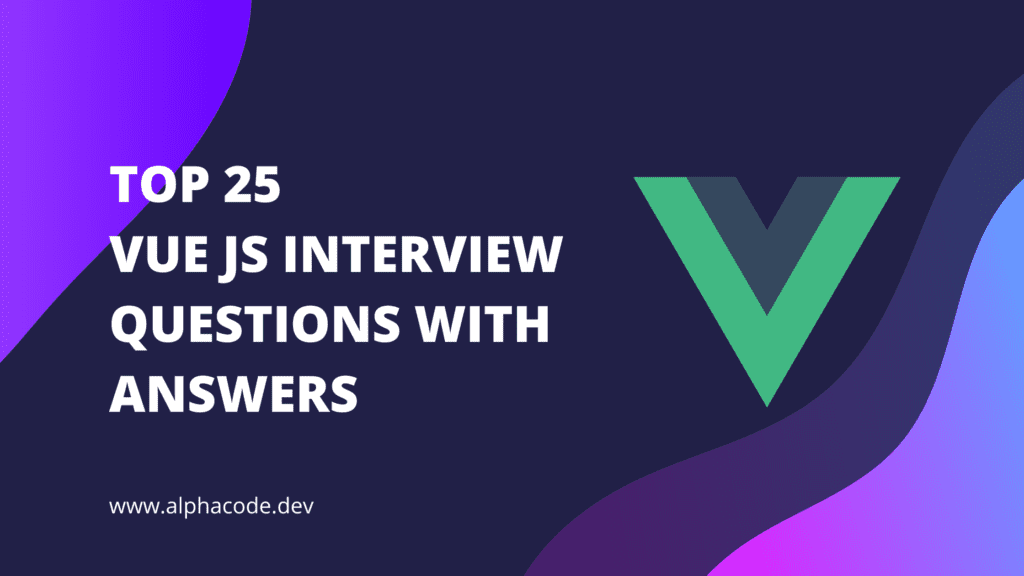 top-25-vue-js-interview-questions-and-answers-2023-alpha-code